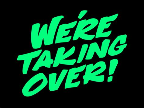 Were Taking Over By Brandon Kellogg On Dribbble