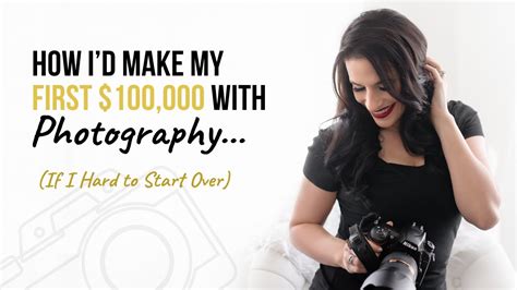 How Id Make My First 100k With Photography If I Hard To Start Over