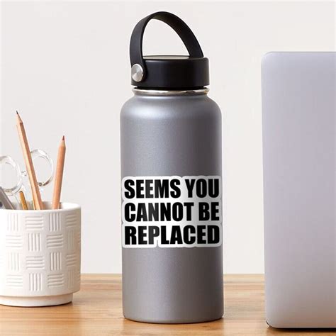 Seems You Cannot Be Replaced Sticker By Keepcalm1195 Redbubble