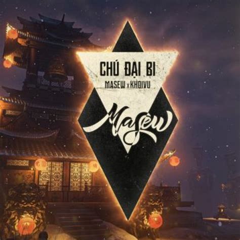 Listen to music albums featuring CHÚ ĐẠI BI VÔ LƯỢNG Masew Khoi Vu