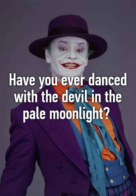 Have You Ever Danced With The Devil In The Pale Moonlight