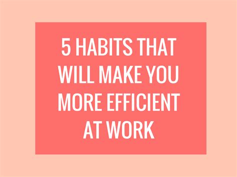 5 Habits That Will Make You More Efficient At Work The Nerdy Me