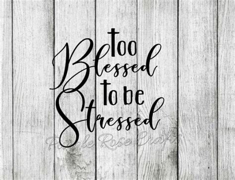 Too Blessed To Be Stressed Christian Faith Religious Decal Etsy