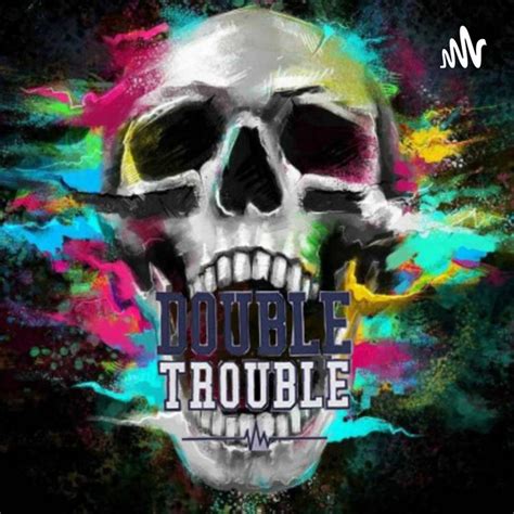 Double Trouble Podcast On Spotify