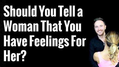Should You Tell A Woman That You Have Feelings For Her Youtube