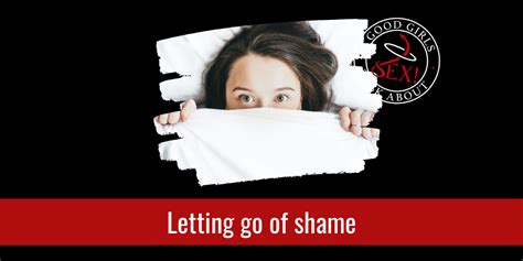 Letting Go Of Shame Good Girls Talk About Sex