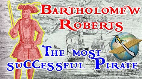 Bartholomew Roberts The Most Successful Pirate Youtube