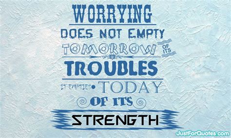 Worrying Is Useless Worry Quotes Quotes No Worries