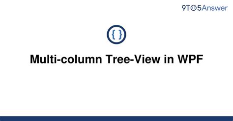 Solved Multi Column Tree View In Wpf To Answer Top Features Of