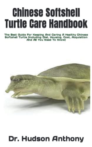 Chinese Softshell Turtle Care Handbook The Best Guide For Keeping And Caring A Healthy Chinese