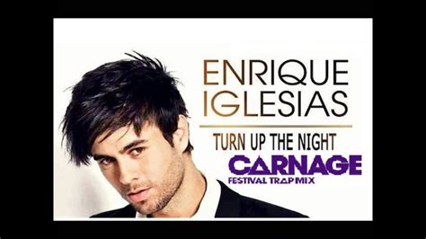 Enrique Iglesias Turn The Night Up Carnage Festival Dub Remix Youtube