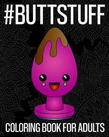 Buttstuff Coloring Book For Adults An Extremely Vulgar Coloring Book