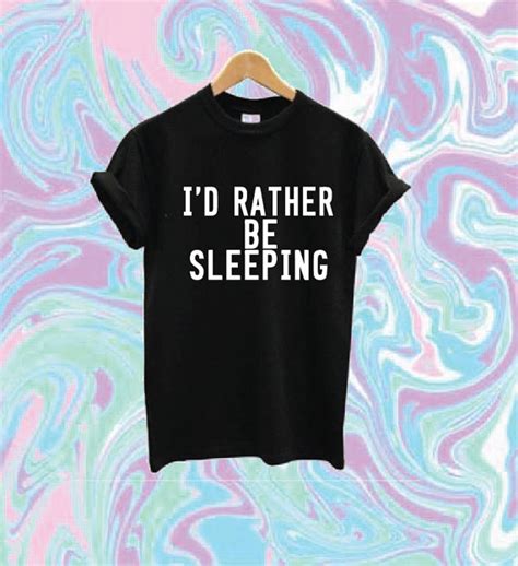 i d rather be sleeping shirt