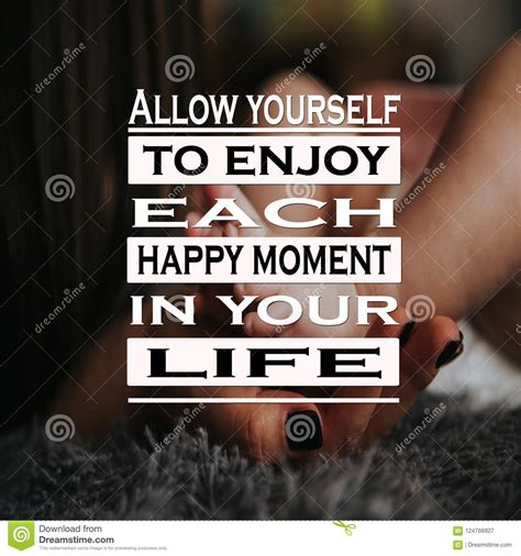 Inspiration Quotes Allow Yourself To Enjoy Each Happy Moment In Your