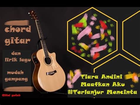 Download lagu mp3 & video: chord gitar dan lirik lagu Tiara Andini 'Maafkan Aku # ...