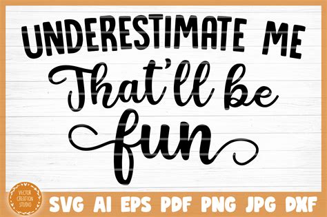 Underestimate Me Thatll Be Fun Sarcasm Funny Svg Cut File By