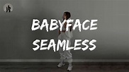 Babyface - Seamless (with Kehlani) (Lyrics) | We 'posed to be seamless ...
