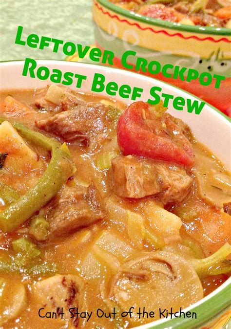 Leftover Crockpot Roast Beef Stew Recipe Pix 24 682 Cant Stay