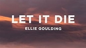 Ellie Goulding - Let It Die (Lyrics) - YouTube