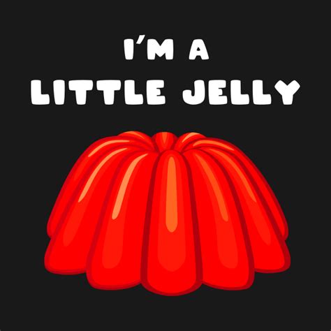 Im A Little Jelly Jealous T Shirt Teepublic