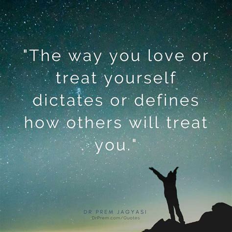 The Way You Love Or Treat Yourself Dictates Or Defines How Others Will