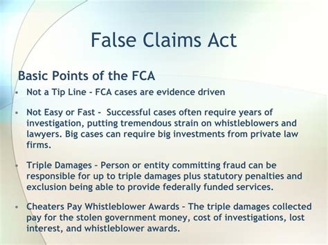 Although the false claims act is targeted at fraud, violations are often subtle and nuanced, thereby creating exposure for many healthcare providers who do not view themselves as violating these laws or acting fraudulently. as any healthcare provider knows, in the context of the healthcare industry the. PPT - False Claims Act & Whistleblower Protection ...