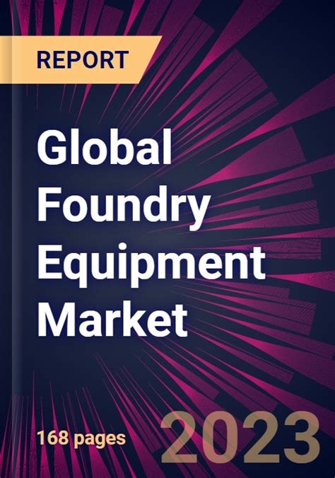 Global Foundry Equipment Market 2023 2027 Research And Markets