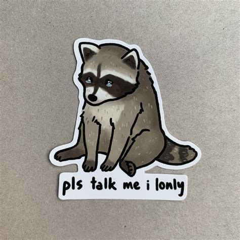 Pls Talk Me I Lonly Raccoon Meme Sticker Sad Raccoon Sticker Etsy