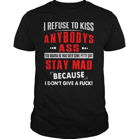 Tshirt Aim I Refuse To Kiss Anybodys Ass You Wanna Be Mad