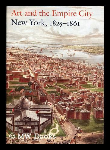 Art And The Empire City New York 1825 1861 Edited By Catherine