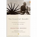 The Essential Gandhii: An Anthology of His Writings on His Life, Work ...