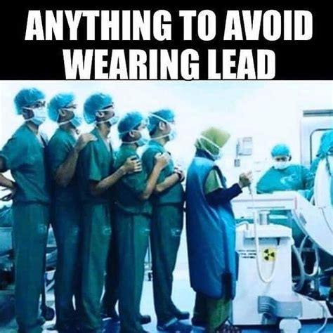 Lol How True Is This I Remember In Ortho My Preceptor Never Would Wear Lead But Always Made