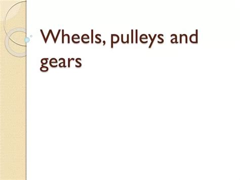 Ppt Wheels Pulleys And Gears Powerpoint Presentation Free Download