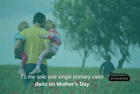 To The Solo And Single Primary Carer Dads On Mothers Day