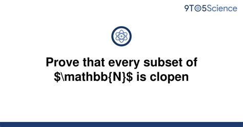 Solved Prove That Every Subset Of Mathbb N Is 9to5science