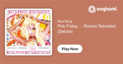 Nicki Minaj Pink Friday Roman Reloaded Deluxe Play On Anghami