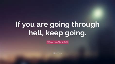 Winston Churchill Quote If You Are Going Through Hell Keep Going