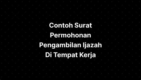 Contoh Surat Permohonan Pengambilan Ijazah Di Tempat Kerja Contoh Images Sexiz Pix