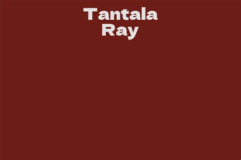 Tantala Ray Facts Bio Career Net Worth Aidwiki
