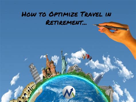 Maisch Financial Group How To Optimize Travel In Retirement