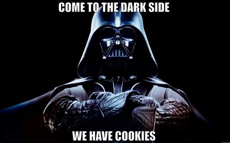 Dark Side Cookies Come To The Dark Side We Have Cookies Darth Vader