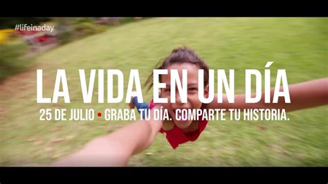 La Vida En Un Día Life In A Day Youtube