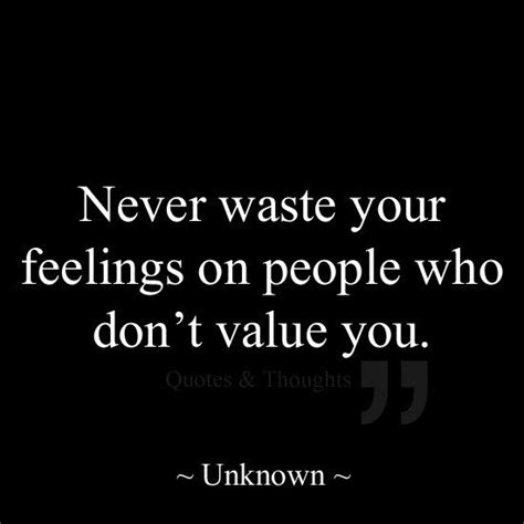 Never Waste Your Feelings On People Who Dont Value You Visit