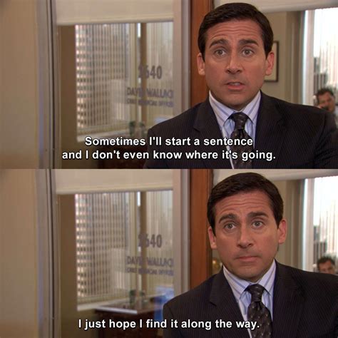 List Michael Scott Quote Sometimes I Ll Start A Sentence And I Do