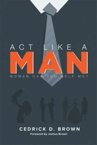 Act Like A Man Woman Can You Help Me By Cedrick Brown 2013 Trade