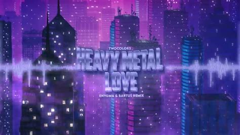 Twocolors Heavy Metal Love Enygma And Bartus Remix Youtube
