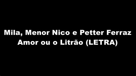 Mila Menor Nico E Petter Ferraz Amor Ou O Litrão Letra Youtube