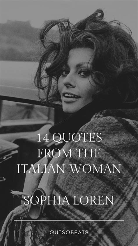 14 Quotes Of The Italian Women Sophia Loren Gustobeats In 2020 Italian Women Italian Women