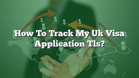 How To Track My Uk Visa Application Tls