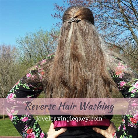 Reverse Hair Washing Loveleavinglegacy